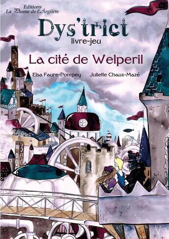 Couverture du livre « La cité de Welperil » de Elsa Faure-Pompey et Juliette Maze-Chaux aux éditions La Plume De L'argilete