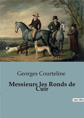 Couverture du livre « Messieurs les Ronds de Cuir » de Georges Courteline aux éditions Culturea