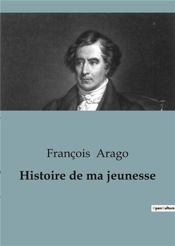 Couverture du livre « Histoire de ma jeunesse » de Francois Arago aux éditions Shs Editions