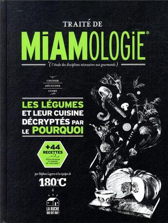 Couverture du livre « Traité de miamologie ; les légumes et leur cuisine décryptés par le pourquoi » de Stephan Lagorce aux éditions Thermostat 6