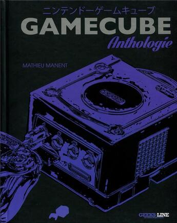 Couverture du livre « Gamecube anthologie » de Mathieu Manent aux éditions Geeks Line