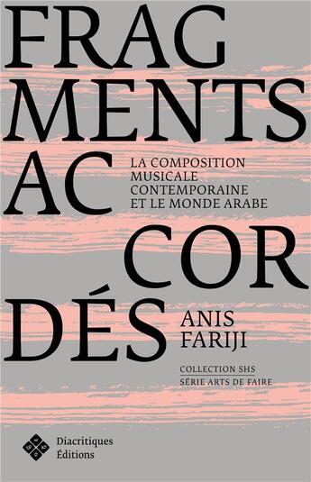 Couverture du livre « Fragments accordés : la composition musicale contemporaine et le monde arabe » de Anis Fariji aux éditions Diacritiques