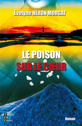 Couverture du livre « Le poison sur le coeur » de Evelyne Neron Morgat aux éditions Terres De L'ouest