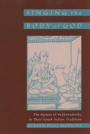 Couverture du livre « Singing the Body of God: The Hymns of Vedantadesika in Their South Ind » de Hopkins Steven Paul aux éditions Oxford University Press Usa