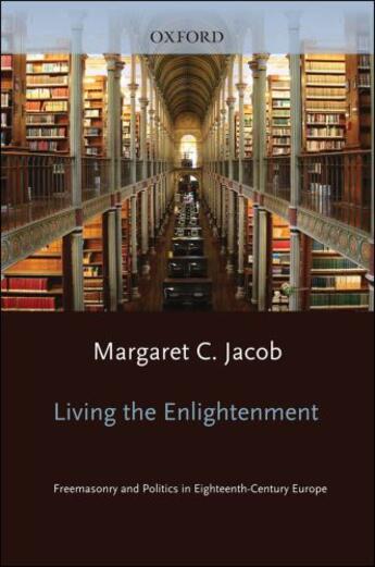 Couverture du livre « Living the Enlightenment: Freemasonry and Politics in Eighteenth-Centu » de Jacob Margaret C aux éditions Oxford University Press Usa