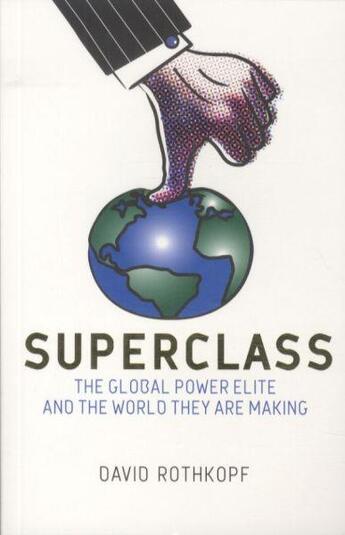 Couverture du livre « SUPERCLASS - THE GLOBAL POWER ELITE AND THE WORLD THEY ARE MAKING » de David Rothkopf aux éditions Little Brown Uk