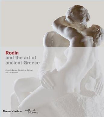 Couverture du livre « Rodin and the art of ancient Greece » de Benedicte Garnier et Celeste Farge et Ian Dennis Jenkins aux éditions Thames & Hudson