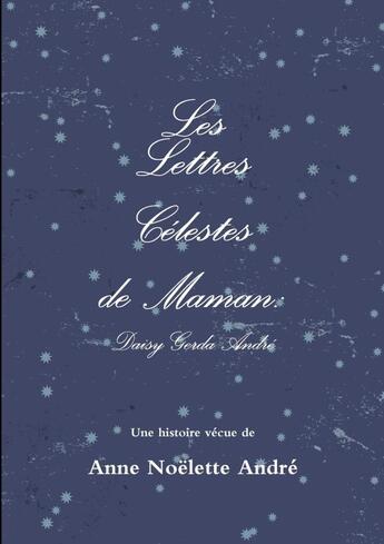 Couverture du livre « Les lettres celeste de maman » de Andre Anne aux éditions Lulu