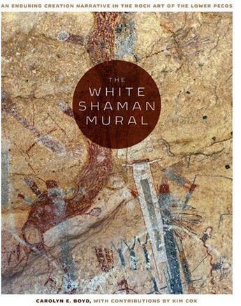 Couverture du livre « The white shaman mural ; an enduring creation narrative in the rock art of the lower pecos » de Carolune E. Boyd et Kim Cox aux éditions Pu Du Texas