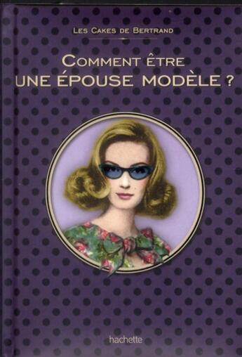 Couverture du livre « Comment être une épouse modèle » de M.-B. Du Prehaut aux éditions Hachette Pratique