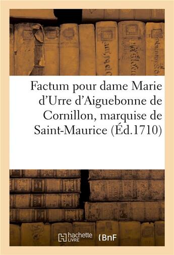 Couverture du livre « Factum pour dame marie d'urre d'aiguebonne de cornillon, marquise de saint-maurice - heritiere subst » de Gasparin Adrien De aux éditions Hachette Bnf