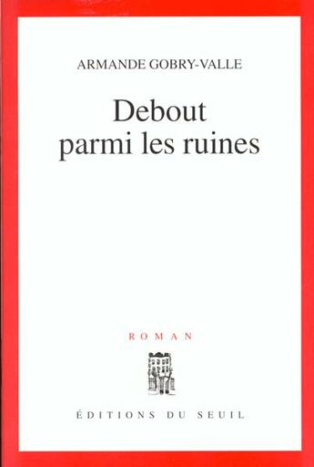 Couverture du livre « Debout parmi les ruines » de Armande Gobry-Valle aux éditions Seuil