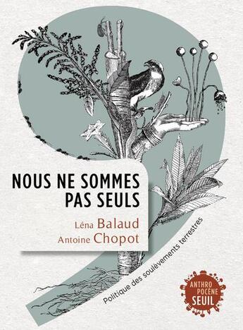 Couverture du livre « Nous ne sommes pas seuls ; politique des soulèvements terrestres » de Lena Balaud et Antoine Chopot aux éditions Seuil