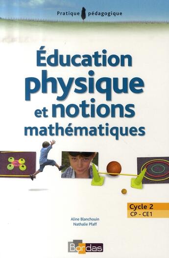 Couverture du livre « Éducation physique et notions mathématiques ; cycle 2 ; CP, CE1 » de Blanchouin/Pfaff aux éditions Bordas