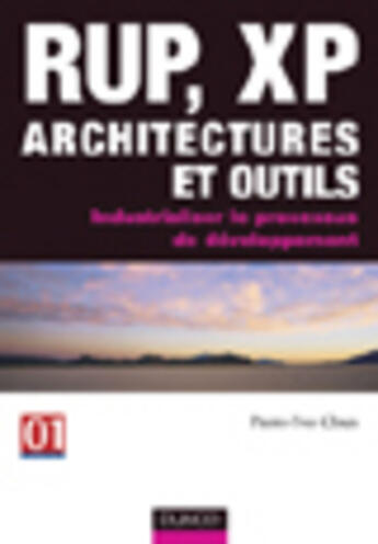 Couverture du livre « Rup, xp ; architectures et outils ; industrialiser le processus de developpement » de Pierre-Yves Cloux aux éditions Dunod