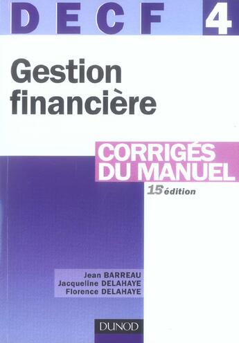 Couverture du livre « Decf 4 ; Gestion Financiere ; Corriges Du Manuel (Edition 2006) » de Jacqueline Delahaye et Jean Barreau et Florence Delahaye aux éditions Dunod