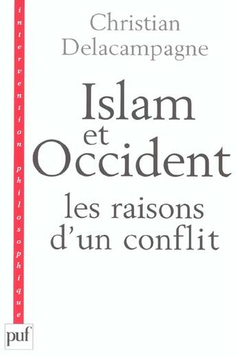 Couverture du livre « Islam et Occident, les raisons d'un conflit » de Christian Delacampagne aux éditions Puf