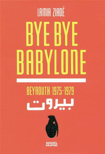 Couverture du livre « Bye bye Babylone ; Beyrouth 1875-1979 » de Lamia Ziade aux éditions Denoel