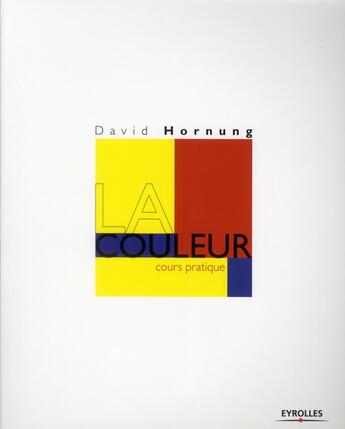 Couverture du livre « La couleur ; cours pratique » de David Hornung aux éditions Eyrolles