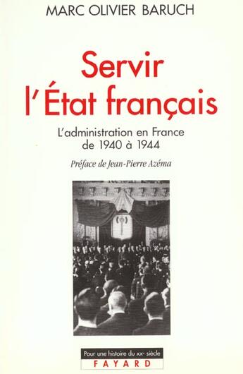 Couverture du livre « Servir l'état français ; l'administration en France de 1940 à 1944 » de Marc-Olivier Baruch aux éditions Fayard