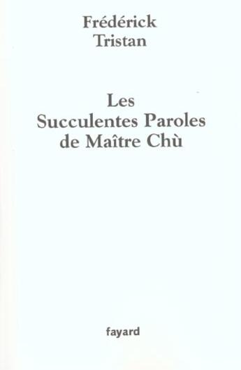 Couverture du livre « Les Succulentes Paroles de Maître Chù » de Frederick Tristan aux éditions Fayard