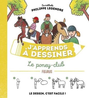 Couverture du livre « J'apprends à dessiner : le poney-club » de Philippe Legendre aux éditions Fleurus