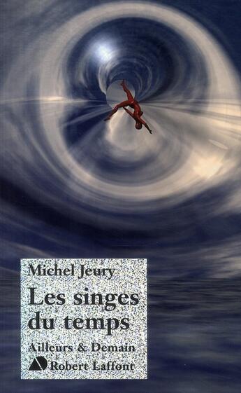 Couverture du livre « Les singes du temps » de Michel Jeury aux éditions Robert Laffont