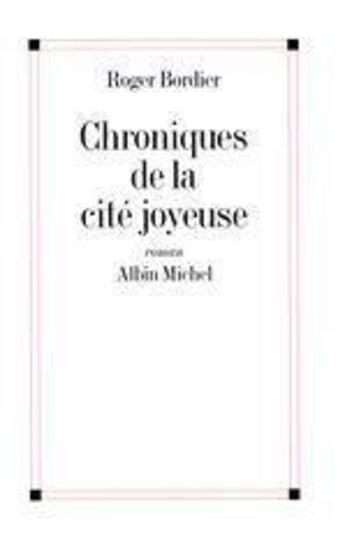 Couverture du livre « Chroniques de la cite joyeuse » de Roger Bordier aux éditions Albin Michel