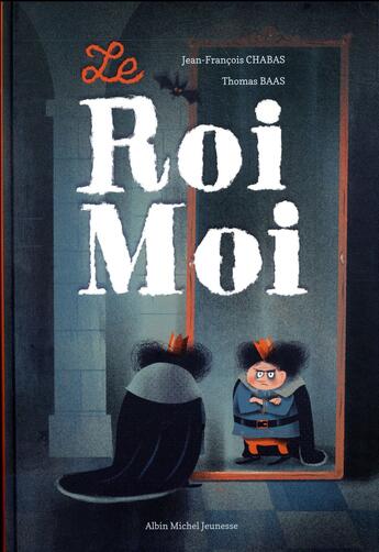 Couverture du livre « Le roi moi » de Thomas Baas et Jean-Francois Chabas aux éditions Albin Michel