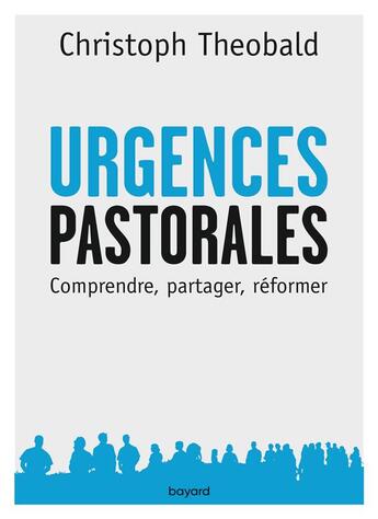 Couverture du livre « Urgences pastorales ; pour une pédagogie de la réforme de l'Eglise » de Christoph Theobald aux éditions Bayard