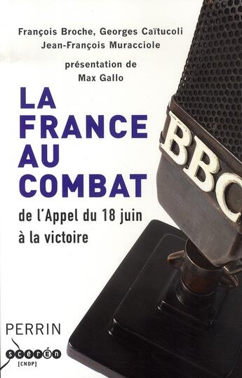 Couverture du livre « La france au combat ; de l'appel du 18 juin à la victoire » de Francois Broche et Jean-Francois Muracciole et Georges Caitucoli aux éditions Perrin