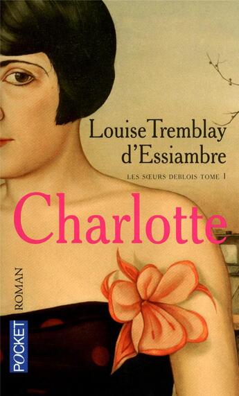 Couverture du livre « Les soeurs deblois Tome 1 ; Charlotte » de Louise Tremblay D'Essiambre aux éditions Pocket