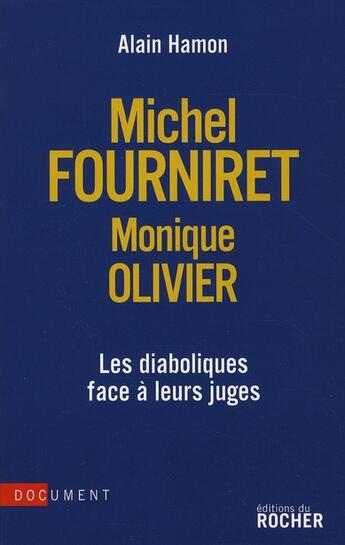 Couverture du livre « Michel Fourniret, Monique Olivier ; les diaboliques face à leurs juges » de Alain Hamon aux éditions Rocher