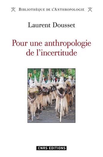 Couverture du livre « Pour une anthropologie de l'incertitude » de Laurent Dousset aux éditions Cnrs