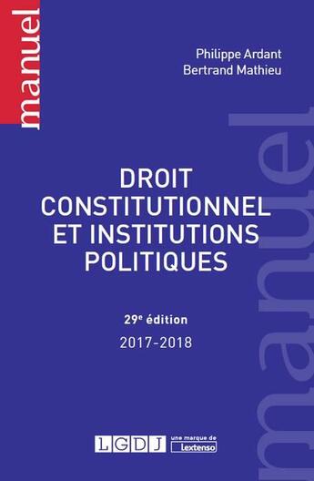 Couverture du livre « Droit constitutionnel et institutions politiques (édition 2017/2018) » de Philippe Ardant et Bertrand Mathieu aux éditions Lgdj