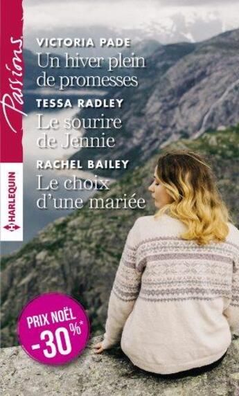 Couverture du livre « Un hiver plein de promesses ; le sourire de Jennie ; le choix d'une mariée » de Victoria Pade et Tessa Radley et Rachel Bailey aux éditions Harlequin