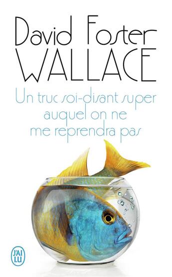 Couverture du livre « Un truc soi-disant super auquel on ne me reprendra pas » de David Foster Wallace aux éditions J'ai Lu