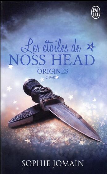 Couverture du livre « Les étoiles de Noss Head Tome 5 : origines t.2 » de Sophie Jomain aux éditions J'ai Lu