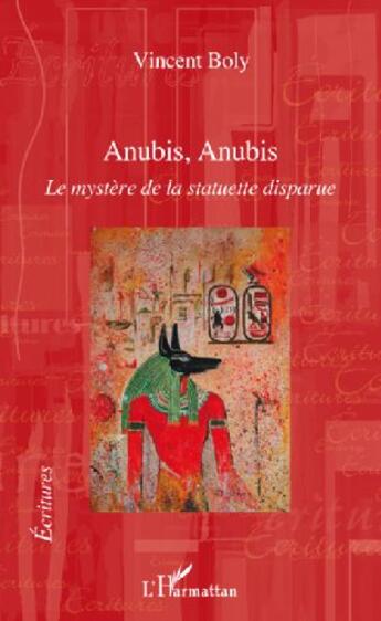 Couverture du livre « Anubis, Anubis ; le mystère de la statuette disparue » de Vincent Boly aux éditions L'harmattan