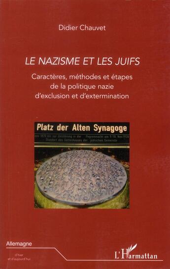 Couverture du livre « Le nazisme et les juifs ; caractères, méthodes et étapes de la politique nazie d'exclusion et d'extermination » de Didier Chauvet aux éditions L'harmattan