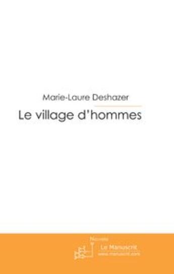 Couverture du livre « Le village d'hommes » de Deshazer-M-L aux éditions Le Manuscrit