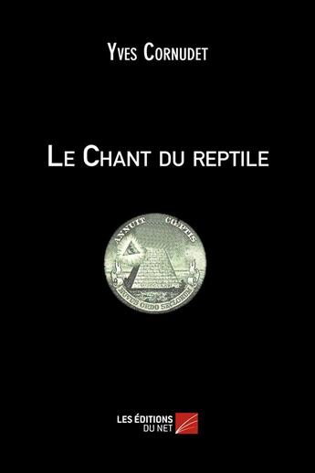 Couverture du livre « Le chant du reptile » de Yves Cornudet aux éditions Editions Du Net