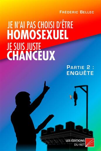 Couverture du livre « Je n'ai pas choisi d'être homosexuel, je suis juste chanceux ! t.2 ; enquête » de Frederic Bellec aux éditions Editions Du Net