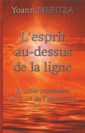 Couverture du livre « L'esprit au-dessus de la ligne ; la vraie puissance de la loi d'attraction » de Yoann Meritza aux éditions Books On Demand