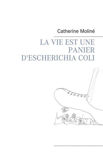 Couverture du livre « La vie est un panier d'Escherichia Coli » de Catherine Moline aux éditions Books On Demand