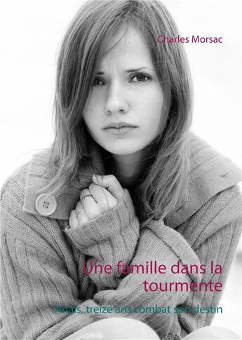 Couverture du livre « Une famille dans la tourmente ; Anaïs, treize ans combat son destin » de Charles Morsac aux éditions Books On Demand