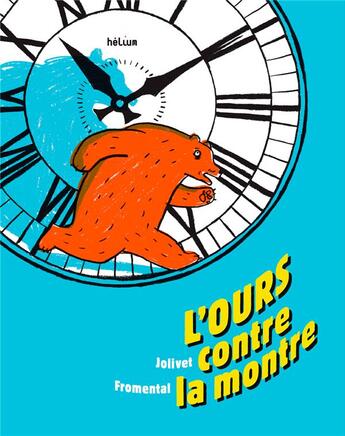 Couverture du livre « L'ours contre la montre » de Joelle Jolivet et Jean-Luc Fromental aux éditions Helium