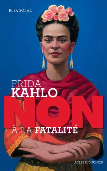 Couverture du livre « Frida Kahlo : non à la fatalité du handicap » de Francois Roca et Elsa Solal aux éditions Actes Sud Junior