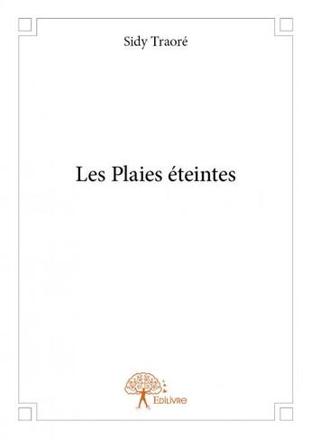 Couverture du livre « Les plaies éteintes » de Sidy Traore aux éditions Edilivre