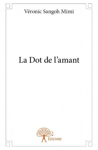 Couverture du livre « La dot de l'amant » de Veronic Sangoh-Mimi aux éditions Edilivre